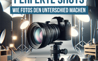 Perfekte Shots: Wie Deine Fotos im Marketing den Unterschied machen